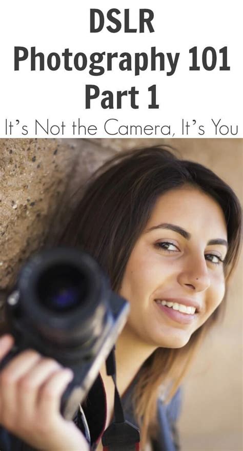 Dslr Photography 101 Part 1 Its Not The Camera Its You
