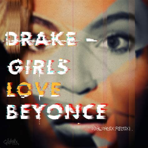 Drake Ft James Fauntleroy Girls Love Beyonce Galvanix Remix Galvanix
