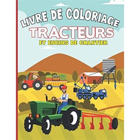Livre De Coloriage Tracteurs Et Engins De Chantier Cahier De Dessins