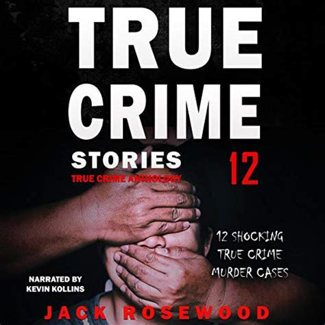 true crime stories volume 9 12 shocking true crime murder cases hörbuch download jack