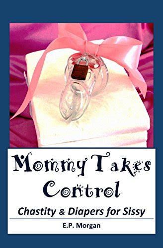 Mommy Takes Control Chastity And Diapers For Sissy English Edition