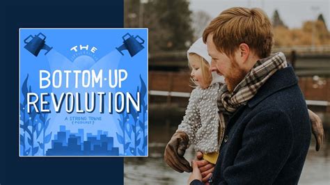 The Bottom Up Revolution Ismoving From Planning To Action Rstrongtowns