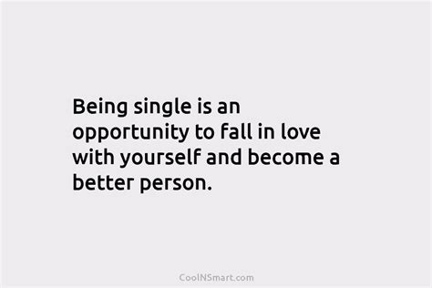 Quote Being Single Is An Opportunity To Fall In Love With Yourself And