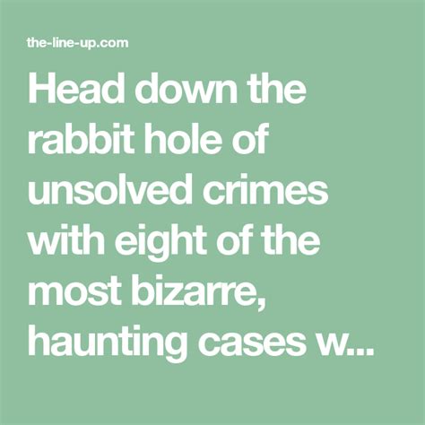 Head Down The Rabbit Hole Of Unsolved Crimes With Eight Of The Most
