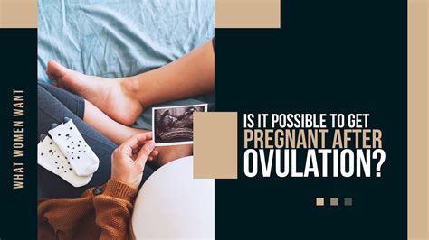 Is It Possible To Get Pregnant After Ovulation How Many Days After