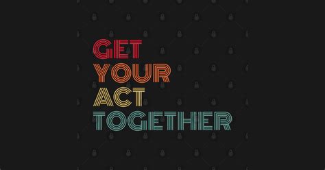 Get Your Act Together Get Your Act Together Sticker Teepublic