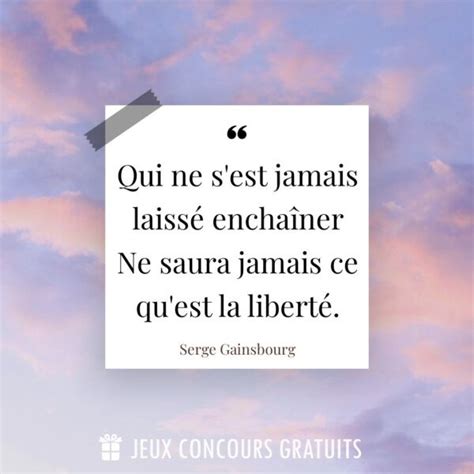 Citation Serge Gainsbourg Qui Ne S est Jamais Laissé Enchaîner Ne Saura Jamais Ce Qu