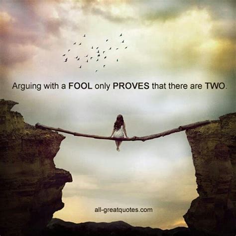 Which provide answers to day to day life situations and struggles wherein you have to make decisions which would further shape. Arguing with a fool | Quotes I Love | Pinterest