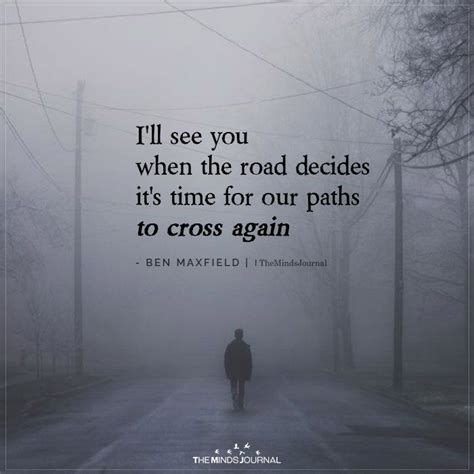 Each and every tiny one. I'll see you when the road decides it's time for our paths to cross again | Path quotes, Love ...