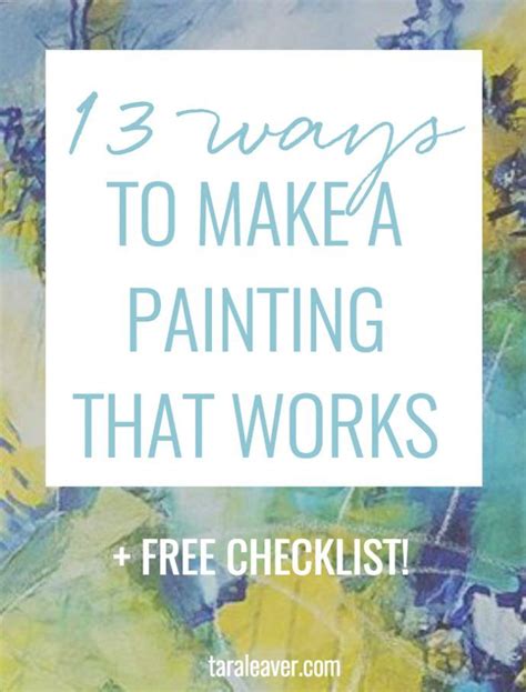13 Ways To Make A Painting That Works Free Checklist Tara Leaver