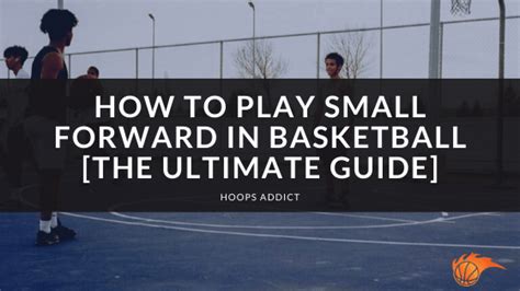 How To Play Small Forward In Basketball Hoops Addict