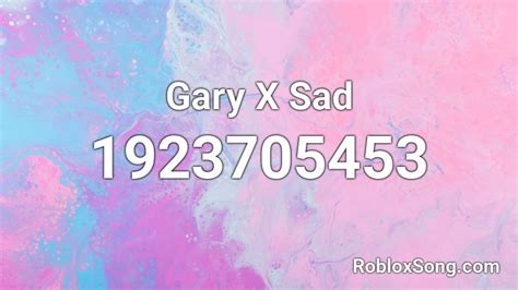 Gary X Sad Roblox Id Roblox Music Codes