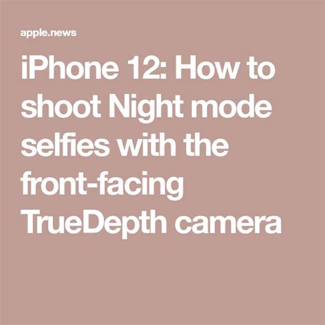 Iphone 12 How To Shoot Night Mode Selfies With The Front Facing Truedepth Camera — 9to5mac