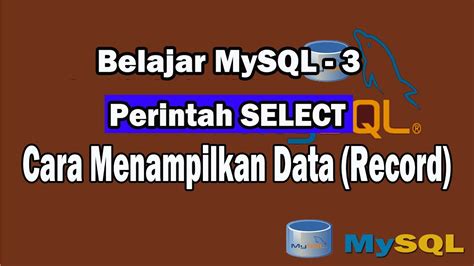 Menampilkan Data Dengan Perintah Select Tutorial Dasar Database Mysql