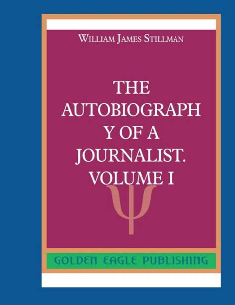 The Autobiography Of A Journalist Volume I N By William James