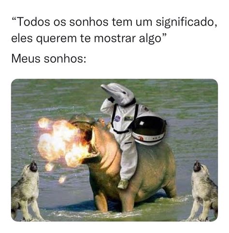 Todos Os Sonhos Tem Um Significado Eles Querem Te Mostrar Algo Meus