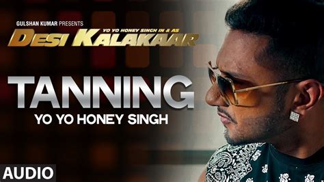 Official Tanning Full Audio Song Yo Yo Honey Singh Desi Kalakaar Honey Singh New Songs