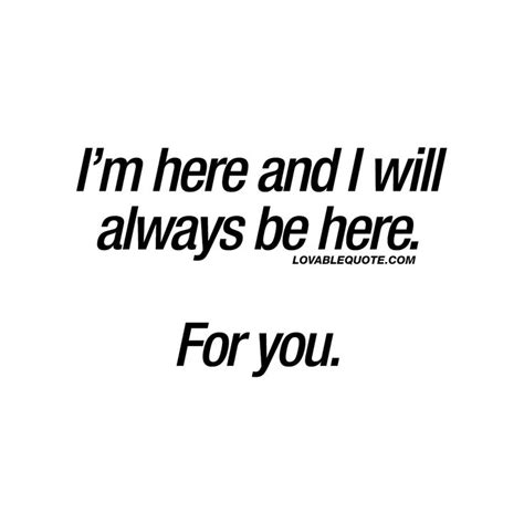Im Here And I Will Always Be Here For You The Best Quotes About Love Always Here For You