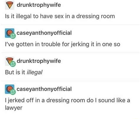 Is It Illegal To Have Sex In A Dressing Room And Caseyanthonyofficial I