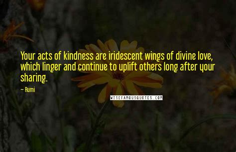 Rumi Quotes Your Acts Of Kindness Are Iridescent Wings Of Divine Love