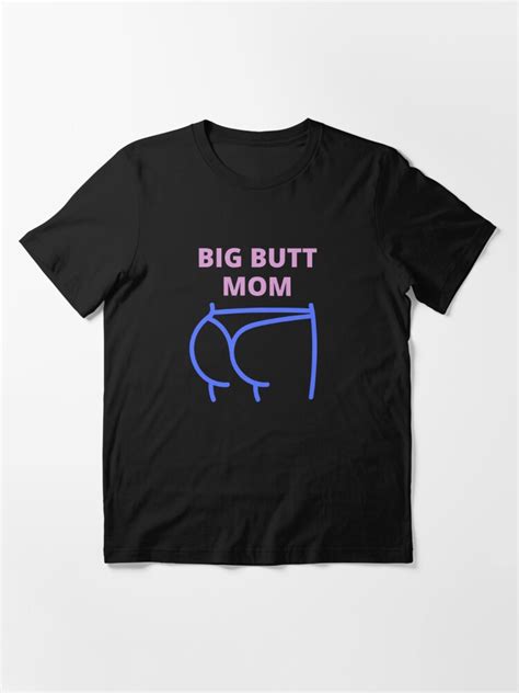 big butt mom big ass mom yes i m a big butt mom t shirt for sale by el youssefi