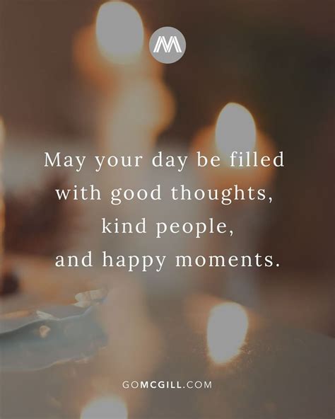 May You Day Be Filled With Good Thoughts Kind People And Happy