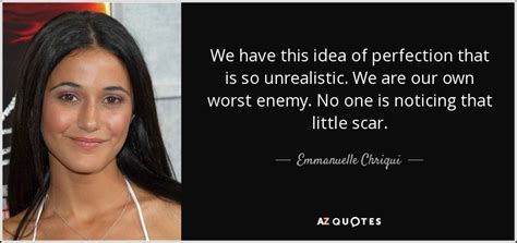 You are your own worst enemy quotes quote negative quotes worst enemy negative thoughts negativity being negative. Emmanuelle Chriqui quote: We have this idea of perfection that is so unrealistic...