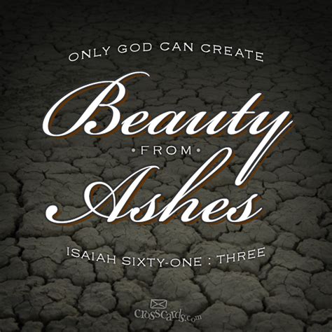 They will rebuild the ancient ruins and restore the places long devastated; Crosscards.com — Only God can create beauty from ashes ...