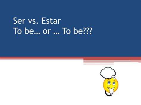 Ser Vs Estar To Be Or To Be First Conjugate The Verb“ser