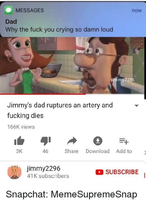 Messages Now Dad Why The Fuck You Crying So Damn Loud Jim My2296 Jimmy S Dad Ruptures An Artery
