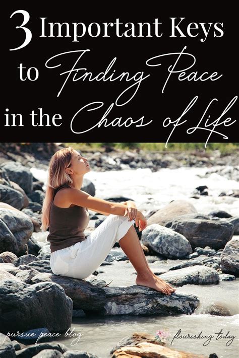 3 Important Keys To Finding Peace In The Chaos Of Life Flourishing
