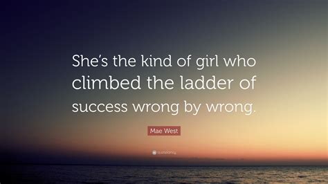 Mae West Quote Shes The Kind Of Girl Who Climbed The