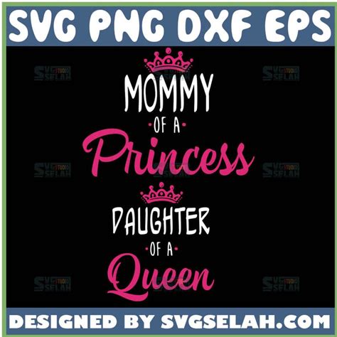 Mommy Of A Princess Daughter Of A Queen Svg File