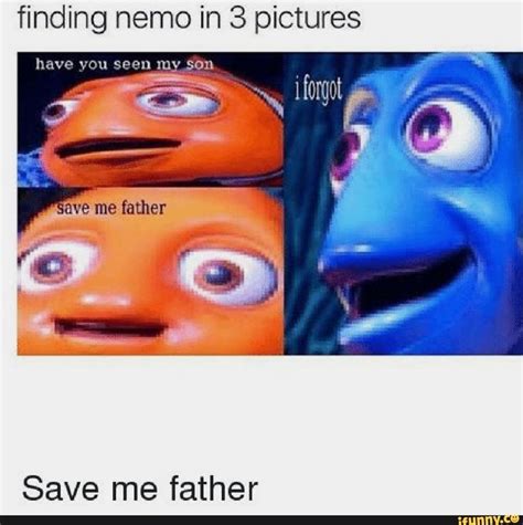 Finding Nemo In 3 Pictures Save Me Father Ifunny Funny Disney Memes