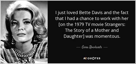 Gena Rowlands Quote I Just Loved Bette Davis And The Fact That I