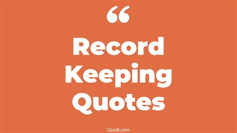 45 Satisfaction Record Keeping Quotes That Will Unlock Your True Potential