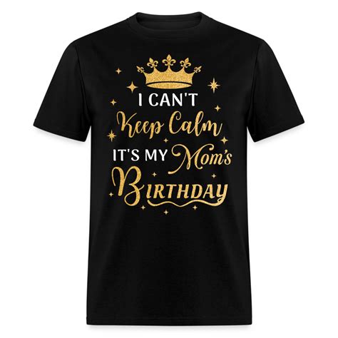 I Cant Keep Calm Its My Moms Birthday Unisex Shirt Zuri Luna