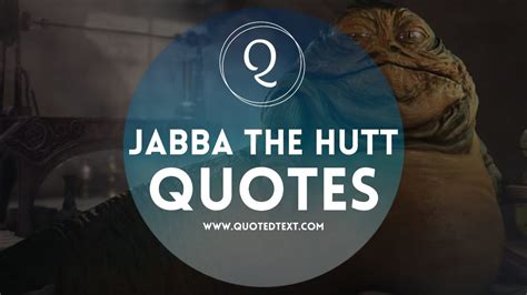 I must be allowed to speak. Jabba The Hutt Quotes - Star Wars - QuotedText