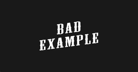 Bad Example Bad Example T Shirt Teepublic
