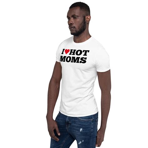 I Love Hot Moms T Shirt I Heart Hot Moms T Shirt Hot Mom Etsy