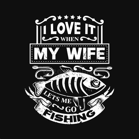 I Love It When My Wife Lets Me Go Fishing Fishing T Shirts Design