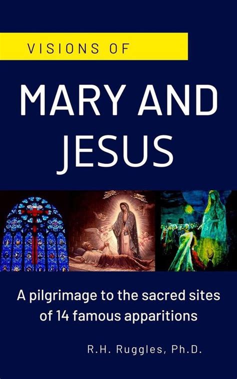 Visions Of Mary And Jesus A Pilgrimage To The Sacred Sites Of 14