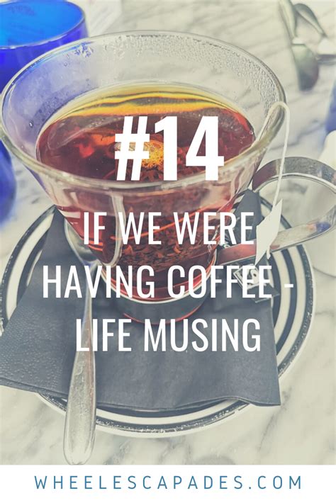 If We Were Having Coffee Life Musing 14 Wheelescapades
