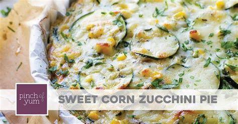 Sweet Corn And Zucchini Pie Recipe In 2021 Zuchinni Recipes Veggie