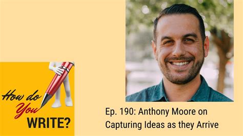 Ep 190 Anthony Moore On Capturing Ideas As They Arrive Youtube