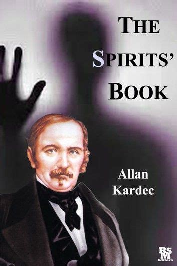 The spirits' book was written by allan kardec in 1857, it is constituted of 1.019 questions asked to spirits by professional mediums which we write down the answers, once a day. The Spirit's Book Active Content ebook by Allan Kardec ...