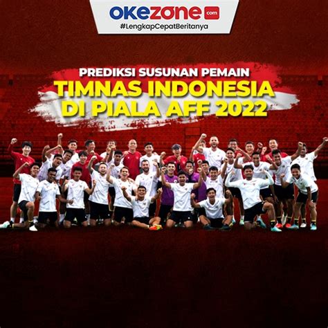 Prediksi Susunan Pemain Timnas Indonesia Di Piala Aff 2022 0 Foto