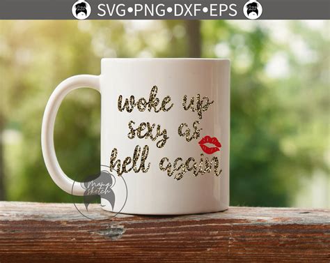 woke up sexy as hell again svg png dxf eps sassy saying etsy