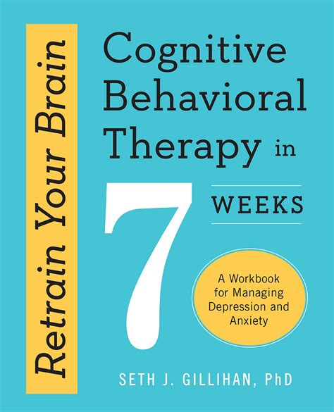 Retrain Your Brain Cognitive Behavioral Therapy In 7 Weeks A Workbook
