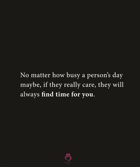 No Matter How Busy A Person’s Day Maybe If They Really Care Relationship Quotes Reasons Why